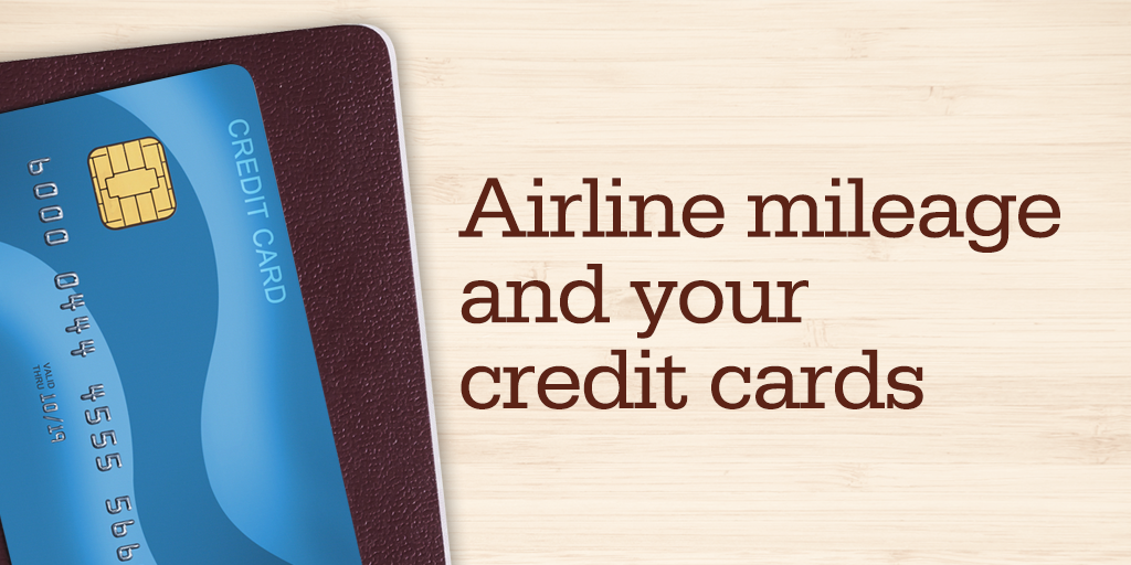 Airline mileage and your credit cards.