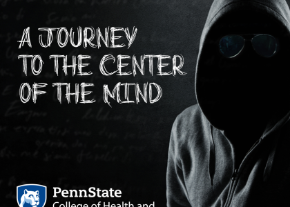 A Journey to the Center of the Mind. Penn State College of Health and Human Development Logo. Person in a dark a sweatshirt.