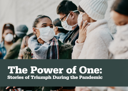 The Power of One: Stories of Triumph During the Pandemic