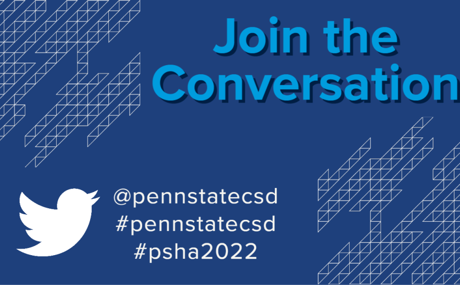 Join the Conversation. Twitter logo. @pennstatecsd #pennstatecsd #psha2022